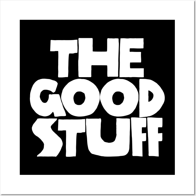 The Good Stuff - BW Wall Art by souloff